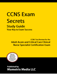 CCNS - Adult, Neonatal and Pediatric Acute and Critical Care Clinical Nurse Specialist Exam Study Guide