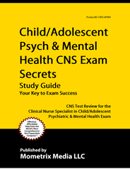 CNS - Clinical Nurse Specialist in Child/Adolescent Psych & Mental Health Exam Study Guide